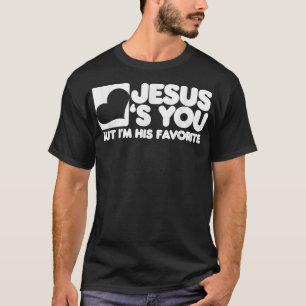 Camiseta Jesus te ama, mas eu sou o Cristo favorito dele