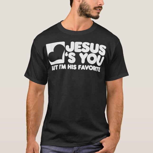 Camiseta Jesus te ama, mas eu sou o Cristo favorito dele  (Frente)