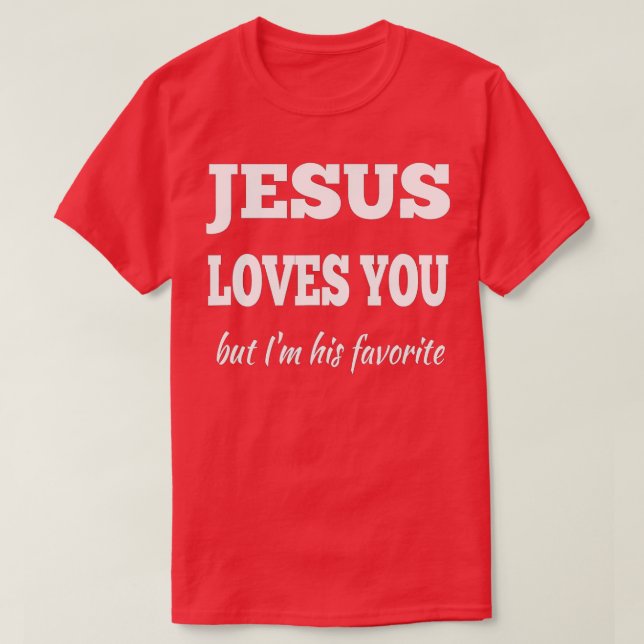 Camiseta Jesus te ama, mas eu sou o favorito dele (Frente do Design)