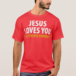Camiseta Jesus Te Ama, Mas Eu Sou Seu Favorito