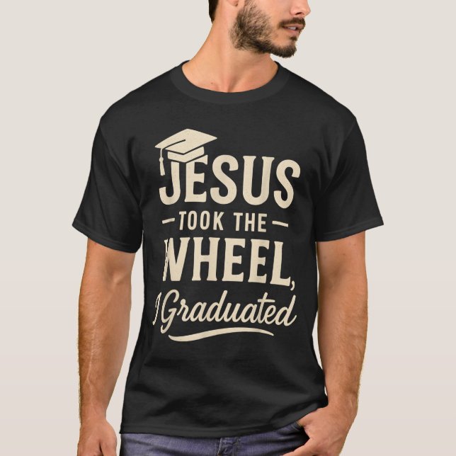 Camiseta Jesus Took The Wheel I Graduated Christian Graduat (Frente)