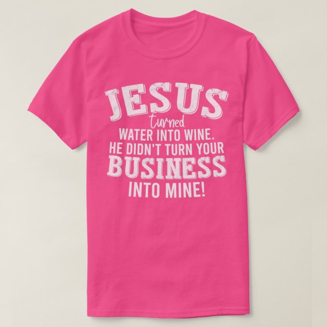 Camiseta Jesus Transformou Água Em Vinho, Ele Não Transform (Frente do Design)