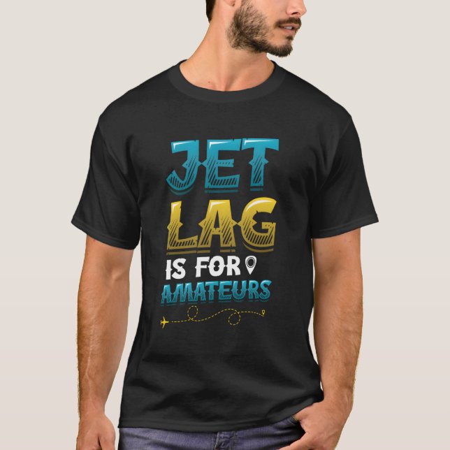Camiseta Jet Lag É Para Amatadores Viagem (Frente)