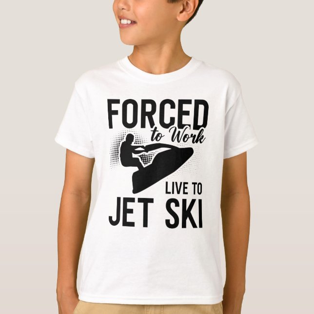 Camiseta Jet Skiing Forced To Work Live To Jet Ski Jetski (Frente)
