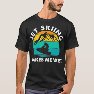 Camiseta Jet Skiing Makes Me Wet  Funny Jet Ski Rider 
