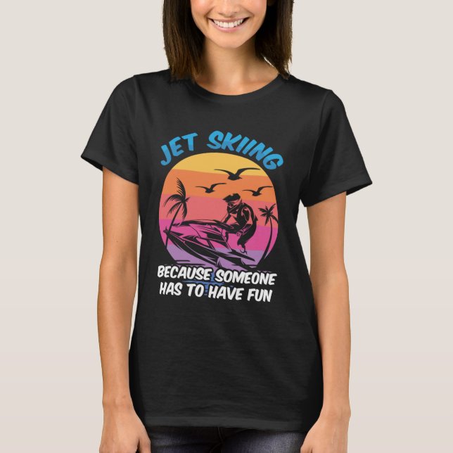 Camiseta Jet Skiing Porque alguém tem que se divertir com J (Frente)