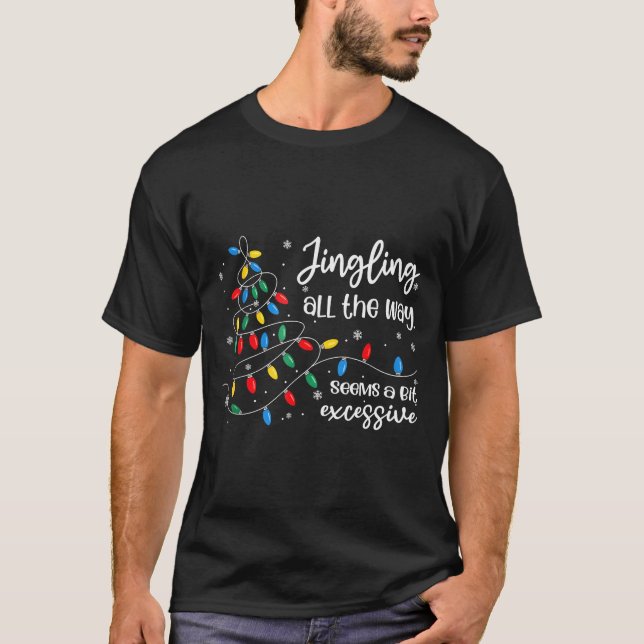 Camiseta Jingling All The Way Seems A Bit Excessive Funny C (Frente)