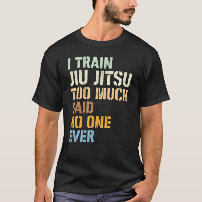 Camiseta Jiu Jitsu I Train Jiu Jitsu Demasiado Dizia Que Ni (Frente)