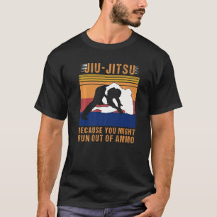 Camiseta Jiu Jitsu Porque Você Pode Ficar Sem Ammo