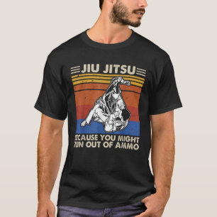 Camiseta Jiu Jitsu porque você pode ficar sem munição