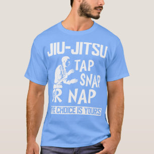 Camiseta Jiu Jitsu Tap Snap ou Nap A escolha é sua b