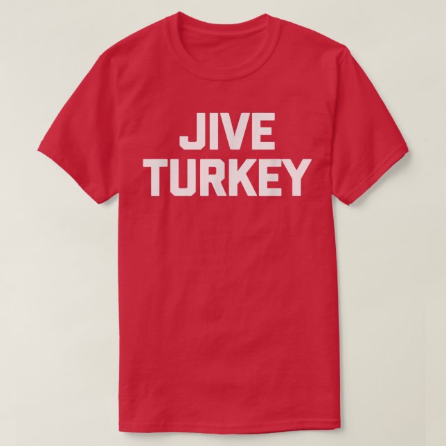 Camiseta Jive Turkey  funny saying sarcastic novelty humor  (Frente do Design)