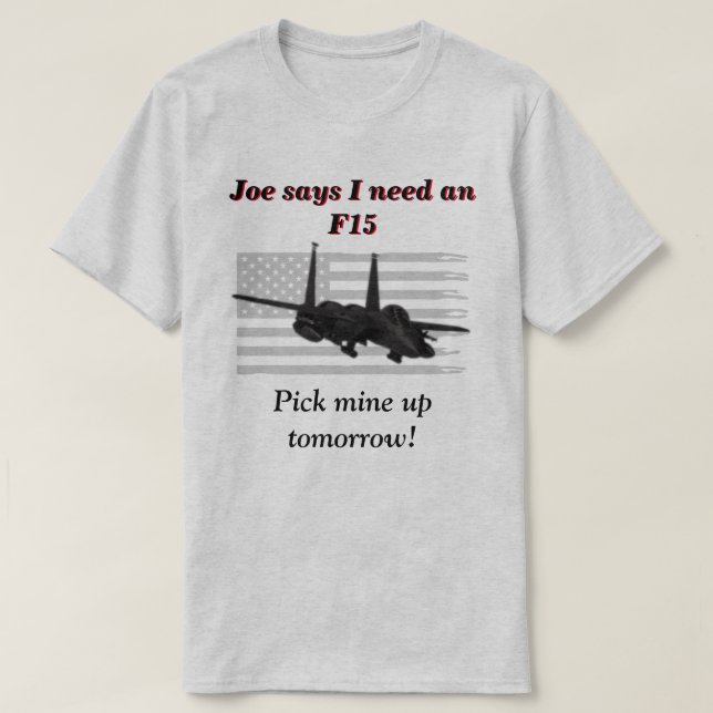 Camiseta Joe Diz Que Preciso De Um F15  (Frente do Design)
