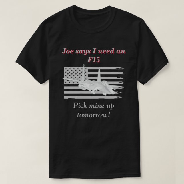 Camiseta Joe Diz Que Preciso De Um F15 Escuro (Frente do Design)