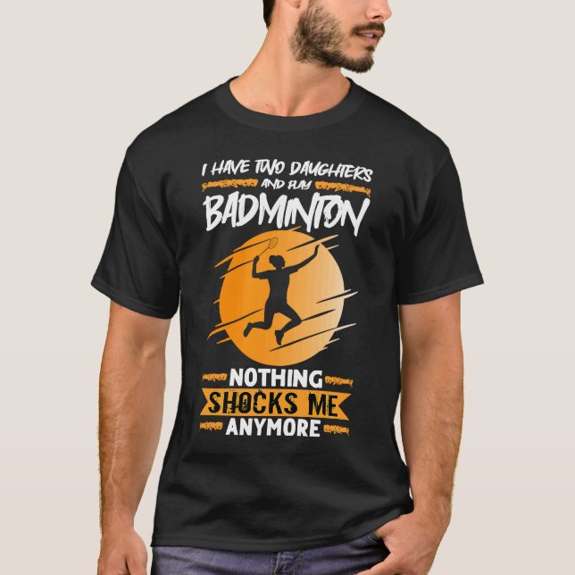 Camiseta Jogador De Badminton Eu Tenho Duas Filhas E Jogo M (Frente)