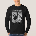 Camiseta Jogador de basquete, Funny Dando Presente<br><div class="desc">Você adora basquete. Seu esporte não é apenas um hobby,  é uma paixão. Legal presente para a próxima competição! Um Dia sem Basquete é como brincar...  Não faço ideia.</div>
