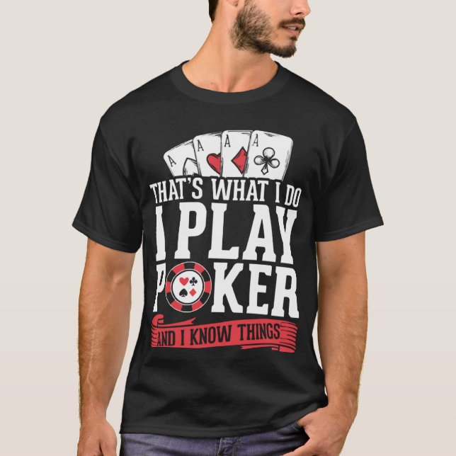Camiseta Jogador De Cartão Eu Jogo Pôquer E Eu Sei Coisas (Frente)