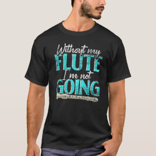 Camiseta Jogador De Flauta Sem Minha Flauta Não Vou Influen