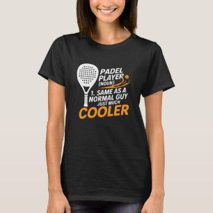 Camiseta Jogador de Padel Igual a Um Cara Normal Só Que Mui