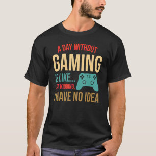 Camiseta Jogador De Vídeo Engraçado Por Dia Sem Jogos É L