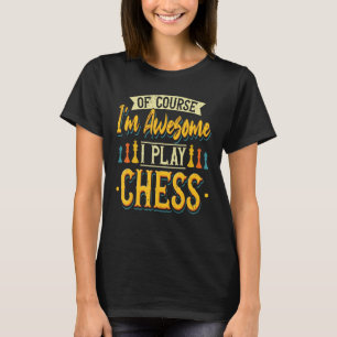 Camiseta Jogador De Xadrez, Claro Iu2019m Espetacular I Toc