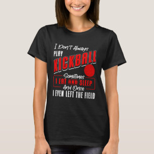 Camiseta Jogador do Kickball Eu nem sempre toco Kickball Ki