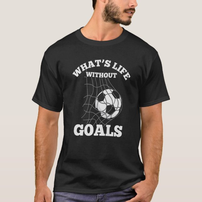 Camiseta Jogador do Time do Futebol O que é a vida sem meta (Frente)