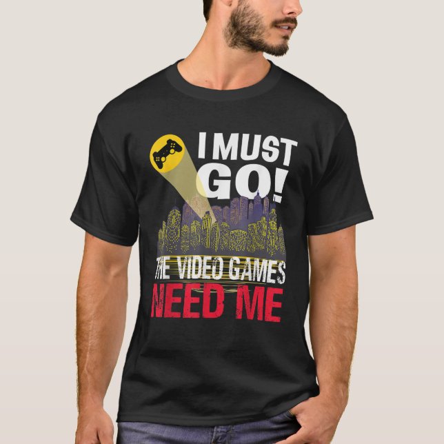 Camiseta Jogador, tenho que ir. Os Videos games precisam de (Frente)