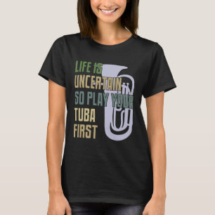 Camiseta Jogador Tuba - A Vida É Incerta, Então Toque Seu T