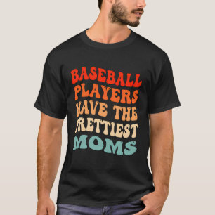 Camiseta Jogadores De Beisebol Têm As Mães Mais Bonitas De