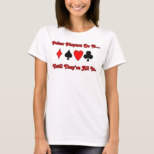 Camiseta Jogadores de pôquer fazem isso... até que estejam  (Frente)