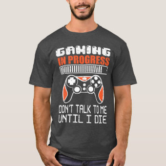 Camiseta Jogando em Andamento não me fale até que eu morra