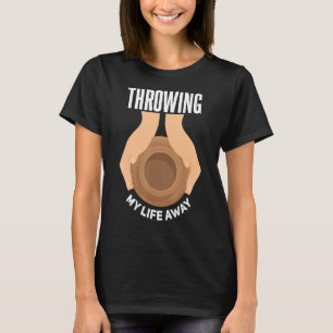 Camiseta Jogando minha vida fora Cerâmica de Clay Pottery L