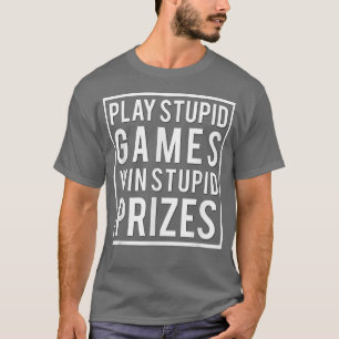 CAMISETA JOGAR JOGOS ESTÚPIDOS GANHANDO O ESTÚPIDO PRÊMIO A
