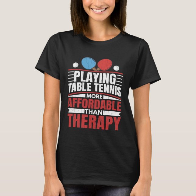 Camiseta Jogar Tênis de Mesa é diversão terapêutica Ping Po (Frente)