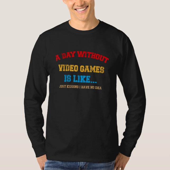 Camiseta Jogar Um Dia Sem Videos games É Como... (Frente)