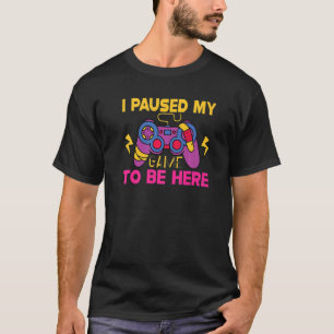 Camiseta Jogos Eu Pausei Meu Jogo Para Estar Aqui Jogos Gam