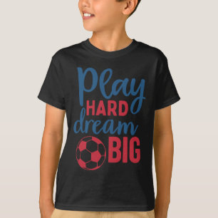 Camiseta Jogue Duro Sonhe Grande Motivação para Fã de Futeb