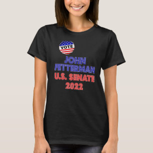 Camiseta John Fetterman 2022 For US Senate Pennsylvania Dem