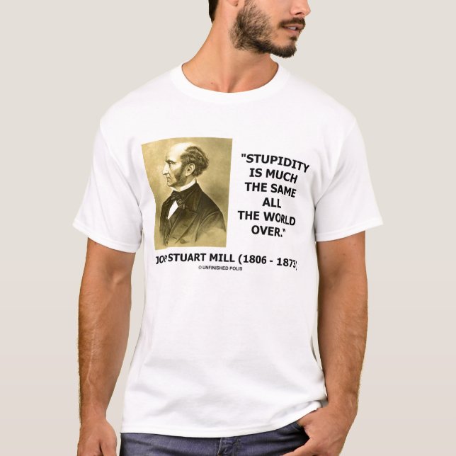 Camiseta John Stuart Mill Estupidez É Muito Do Mesmo Mundo (Frente)