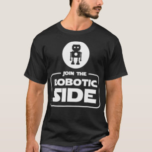 Camiseta Join the Robotic Side Funny Robot Robotics T Gift