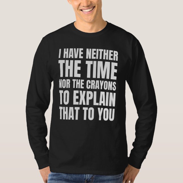 Camiseta joke I have neither the time nor the crayons  Sarc (Frente)