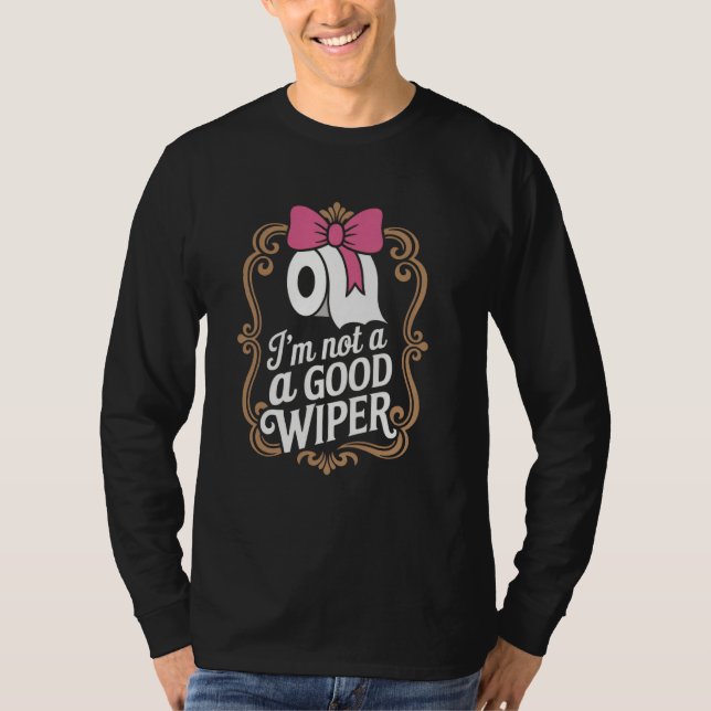 Camiseta Joke Men Women Embarrassing Im Not a Good Wiper (Frente)