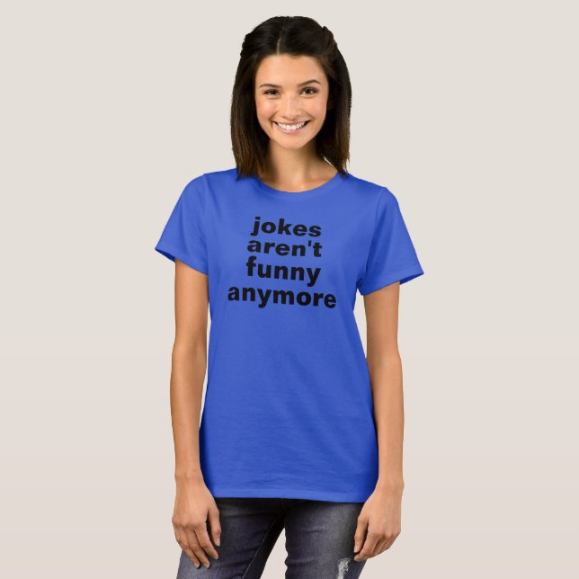 Camiseta jokes aren't funny anymore tshirt (Frente Completa)