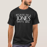 Camiseta JONES Gift Funny Surname Family Tree Birthday Reun<br><div class="desc">A trabalho de arte legal com o ditado "Porque sou um puto por isso" é um presente perfeito para qualquer homem ou mulher que você queira surpreender. Comprar o design agora!</div>