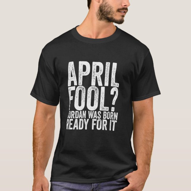 Camiseta Jordan do April Fool Nasceu Preparado Para Isso (Frente)
