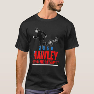 Camiseta Josh Hawley Me Mostra Correndo Josh Hawley Cheira