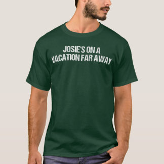 Camiseta Josies On A Vacation Far Away shirt Quote boy fami