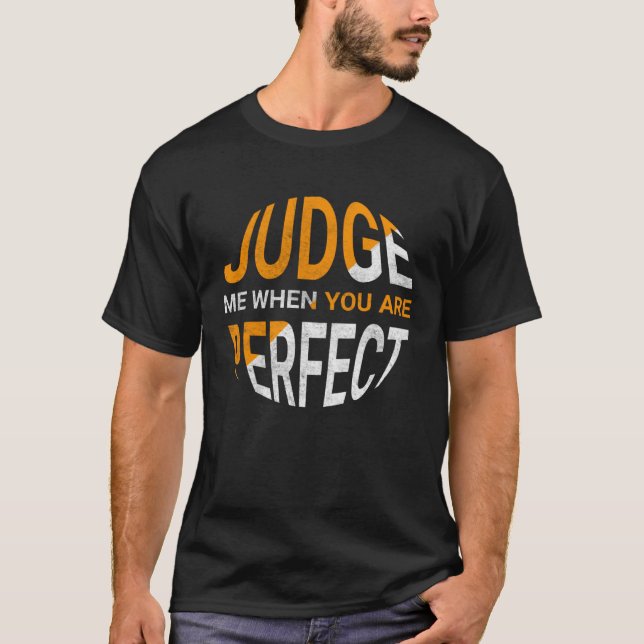 Camiseta Judge Me When You Are Perfect   Sarcastic Irony Sa (Frente)