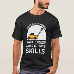 Camiseta Judging Your Lawn Mowing Skills